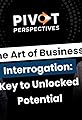 "Pivot Perspectives": The Art of Business Interrogation: Daniel Hammond's Key to Unlocked Potential's primary photo